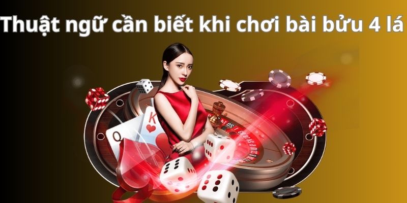 Thuật ngữ cần biết khi chơi bài bửu 4 lá