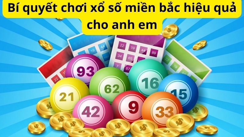 Bí quyết chơi xổ số miền bắc hiệu quả cho anh em