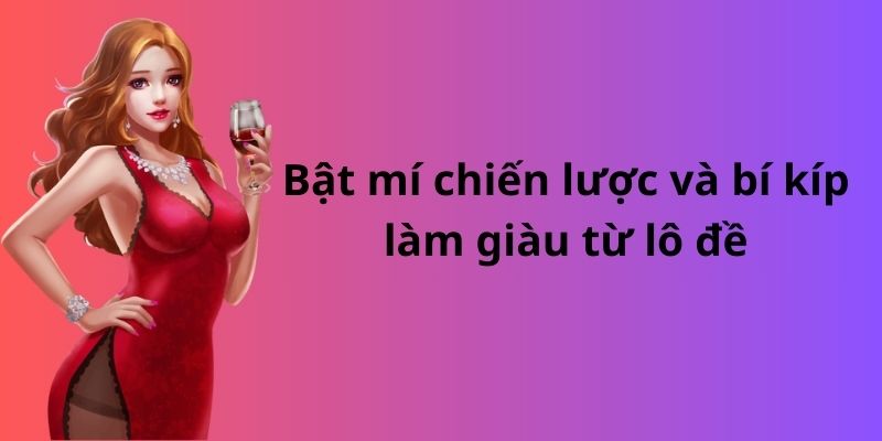 Bật mí chiến lược và bí kíp làm giàu từ lô đề đơn giản